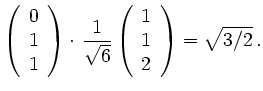 $\displaystyle \left(\begin{array}{c} 0\\
1\\ 1\end{array}\right)\cdot\,\frac{1}{\sqrt{6}}\left(\begin{array}{c} 1\\
1\\ 2\end{array}\right) = \sqrt{3/2}\,.$