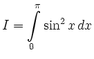 $\displaystyle I = \int\limits^\pi_0\sin^2x\,dx $