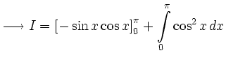 $\displaystyle \longrightarrow I = \left[-\sin x\cos x\right]^\pi_0 + \int\limits^\pi_0\cos^2x\,dx $