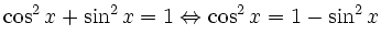 $\displaystyle \cos^2x + \sin^2x = 1 \Leftrightarrow \cos^2x = 1 - \sin^2x $