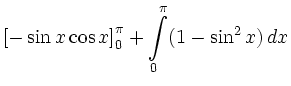 $\displaystyle \left[-\sin x\cos x\right]^\pi_0 + \int\limits^\pi_0(1 - \sin^2x)\,dx$