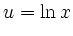 $\displaystyle u = \ln x $