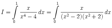 $\displaystyle I = \int\limits^1_0\frac{x}{x^4 - 4}\,dx = \int\limits^1_0\frac{x}{(x^2 - 2)(x^2 + 2)}\,dx $