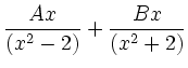 $\displaystyle \frac{Ax}{(x^2 - 2)} + \frac{Bx}{(x^2 + 2)}$