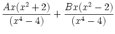 $\displaystyle \frac{Ax(x^2 + 2)}{(x^4 - 4)} + \frac{Bx(x^2 - 2)}{(x^4 - 4)}$