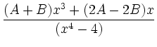 $\displaystyle \frac{(A + B)x^3 + (2A - 2B)x}{(x^4 - 4)}$