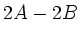$\displaystyle 2A - 2B$