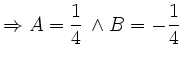 $\displaystyle \Rightarrow A = \frac{1}{4}\, \land B = -\frac{1}{4} $