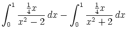 $\displaystyle \int^1_0\frac{\frac{1}{4}x}{x^2 - 2}\,dx -
\int^1_0\frac{\frac{1}{4}x}{x^2 + 2}\,dx$