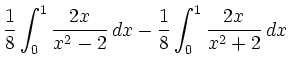 $\displaystyle \frac{1}{8}\int^1_0\frac{2x}{x^2 - 2}\,dx -
\frac{1}{8}\int^1_0\frac{2x}{x^2 + 2}\,dx$