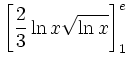 $\displaystyle \left[\frac{2}{3}\ln x\sqrt{\ln x}\right]^e_1$