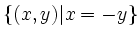 $ \{(x,y)\vert x=-y\}$