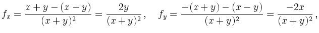 $\displaystyle f_x = \frac{x+y-(x-y)}{(x+y)^2} = \frac{2y}{(x+y)^2}\,,\quad
f_y = \frac{-(x+y)-(x-y)}{(x+y)^2} = \frac{-2x}{(x+y)^2}\,,
$