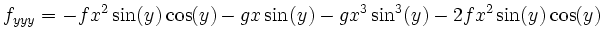 $\displaystyle f_{yyy}= -fx^2\sin(y)\cos(y) -gx\sin(y) -gx^3\sin^3(y) -2fx^2\sin(y)\cos(y)
$