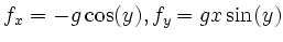 $\displaystyle f_{x}=-g\cos(y), f_{y}=gx\sin(y)
$