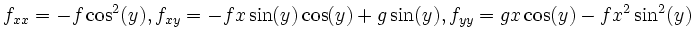 $\displaystyle f_{xx}=-f\cos^2(y), f_{xy}=-fx\sin(y)\cos(y)+g\sin(y), f_{yy}=gx\cos(y)-fx^2\sin^2(y)
$