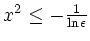 $ x^2\leq -\frac1{\ln \epsilon}$