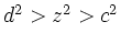 $ d^2>z^2>c^2$