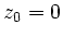 $ z_0=0$