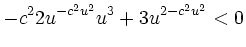 $\displaystyle -c^22u\e^{-c^2u^{2}}u^{3} + 3u^2\e^{-c^2u^{2}} <0$