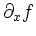 $ \partial_x f$