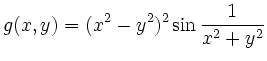$\displaystyle g(x,y) = (x^2-y^2)^2\sin\frac{1}{x^2+y^2}
$