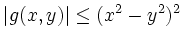 $\displaystyle \vert g(x,y)\vert \leq (x^2-y^2)^2
$