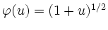 $ \varphi(u)=(1+u)^{1/2}$