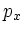 $\displaystyle p_x$