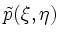 $\displaystyle \tilde{p}(\xi,\eta)$