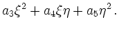 $\displaystyle a_3 \xi^2 +a_4\xi\eta +a_5 \eta^2\,.$