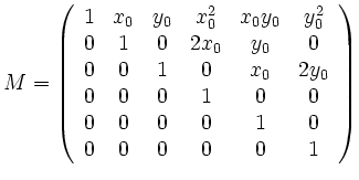 $\displaystyle M=\left( \begin{array}{cccccc}
1 & x_0 & y_0 & x_0^2 & x_0y_0 & ...
...& 0 \\
0 & 0 & 0 & 0 & 1 & 0 \\
0 & 0 & 0 & 0 & 0 & 1 \\
\end{array}\right)
$
