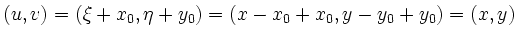 $ (u,v)=(\xi+x_0,\eta+y_0)= (x-x_0+x_0,y-y_0+y_0)=(x,y)$
