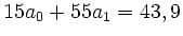 $ 15 a_{0} +
55a_{1} = 43,9$