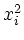 $ x_{i}^2$