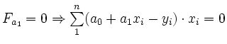 $ F_{a_{1}} = 0 \hfill \Rightarrow
\sum \limits_{1}^{n} (a_{0}+a_{1}x_{i}-y_{i}) \cdot x_{i} = 0$