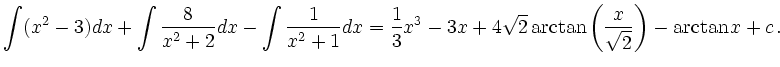 $\displaystyle \int (x^2-3) dx + \int \frac{8}{x^2+2} dx - \int \frac{1}{x^2+1} ...
...1}{3}x^3-3x+4\sqrt{2}\arctan \left(\frac{x}{\sqrt{2}}\right)-\arctan x + c \,.
$