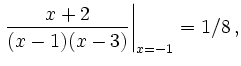 $\displaystyle \left.\frac{x+2}{(x-1)(x-3)}\right\vert _{x=-1} = 1/8\,,$