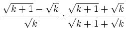 $\displaystyle \frac{\sqrt{k+1}-\sqrt{k}}{\sqrt{k}}\cdot \frac{\sqrt{k+1}+\sqrt{k}}{\sqrt{k+1}+\sqrt{k}}$