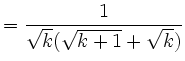 $\displaystyle = \frac{1}{\sqrt{k}(\sqrt{k+1}+\sqrt{k})}$