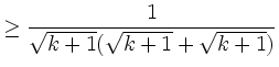 $\displaystyle \ge\frac{1}{\sqrt{k+1}(\sqrt{k+1}+\sqrt{k+1})}$