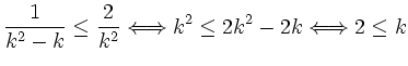 $\displaystyle \frac{1}{k^2-k}\le\frac{2}{k^2} \Longleftrightarrow
k^2 \le 2k^2-2k \Longleftrightarrow 2\le k
$