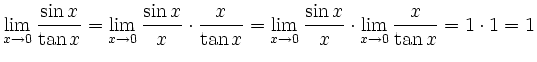 $ \displaystyle\lim_{x\to 0}\frac{\sin x}{\tan x} = \lim_{x\to 0}\frac{\sin
x}{x...
...n x}=\lim_{x\to 0}\frac{\sin x}{x}\cdot\lim_{x\to
0}\frac{x}{\tan x}=1\cdot 1=1$