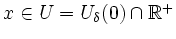 $ x\in U= U_\delta(0)\cap\mathbb{R}^+$