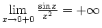 $ \lim\limits_{x\to 0+0}\frac{\sin x}{x^2}=+\infty$