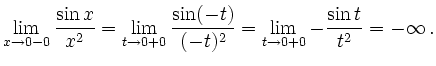 $\displaystyle \lim_{x\to 0-0}\frac{\sin x}{x^2}=\lim_{t\to
0+0}\frac{\sin(-t)}{(-t)^2}=\lim_{t\to 0+0}-\frac{\sin t}{t^2}=-\infty\,\text{.}
$