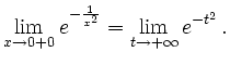 $\displaystyle \lim\limits_{x\rightarrow
0+0}e^{-\frac{1}{x^{2}}}_{\strut}=\lim\limits_{t\rightarrow
+\infty}e^{-t^{2}}_{\strut}\,\text{.}
$
