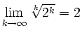 $ \lim\limits_{k\to\infty}\sqrt[k]{2^k}=2$