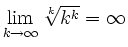$ \lim\limits_{k\to\infty}\sqrt[k]{k^k}=\infty$