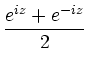 $\displaystyle \frac{e^{ i z}+e^{- i z}}{2}$